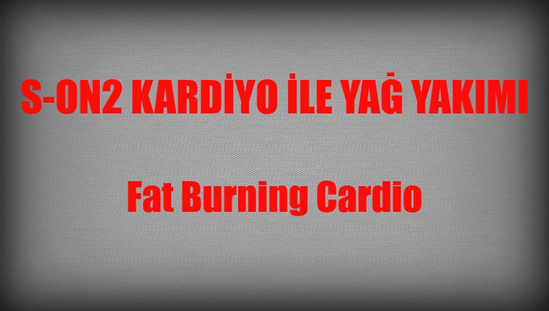 Fat Burning Cardio – Yağ Yakıcı Kardiyo