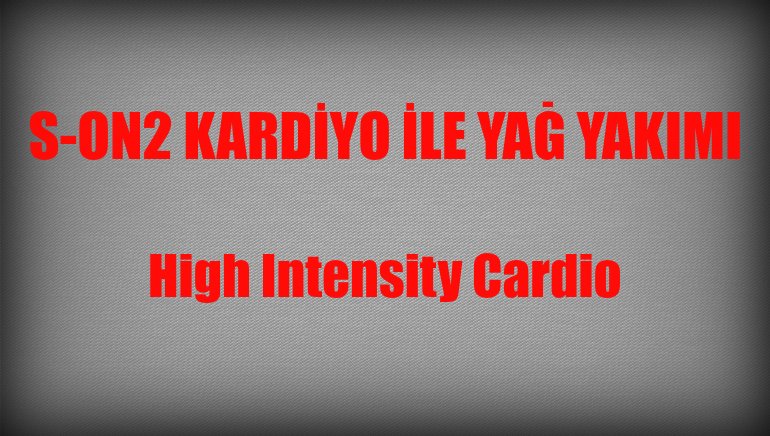High Intensity Cardio – Yüksek Yoğunluklu Kardiyo